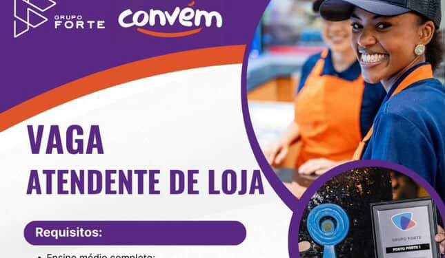 Vaga para Atendente de Loja no Grupo Forte em Manaus – Veja como se candidatar