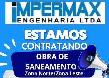 A empresa IMPERMAX Engenharia LTDA está contratando para diferentes funções em obras de saneamento básico nas zonas Norte e Leste de Manaus.