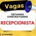 Vaga de Recepcionista com Salário de R$ 1.650 e Benefícios: Veja Horário e Como Enviar o Currículo