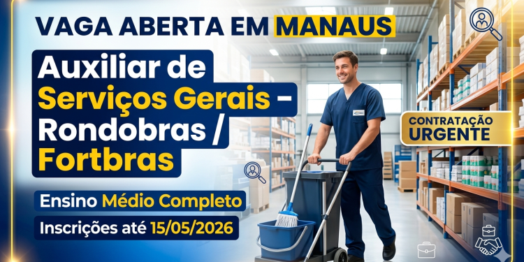 Auxiliar de Serviços Gerais na Rondobras (Fortbras) em Manaus: