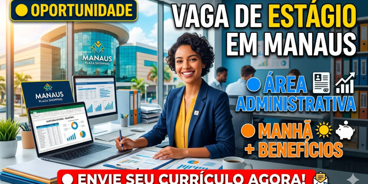 Manaus Plaza Shopping abre vaga de estágio administrativo: oportunidade para quem está começando
