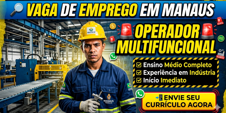 Vaga de Emprego em Manaus: Operador Multifuncional | Saiba Como se Candidatar Hoje