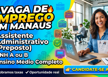 Vaga de Emprego em Manaus: Assistente Administrativo (Preposto) – Veja Como se Candidatar Hoje!