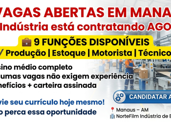 Vaga de Emprego em Manaus: NorteFilm Abre 9 Oportunidades na Área Industrial