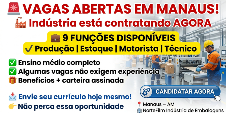Vaga de Emprego em Manaus: NorteFilm Abre 9 Oportunidades na Área Industrial