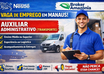 Vaga de Emprego em Manaus: Auxiliar Administrativo (Transporte) na Broker Amazônia (Nestlé) – Saiba Como se Candidatar