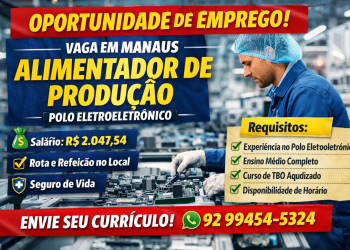 Vaga de Emprego em Manaus: Alimentador de Produção no Polo Eletroeletrônico (Salário R$ 2.047,54)
