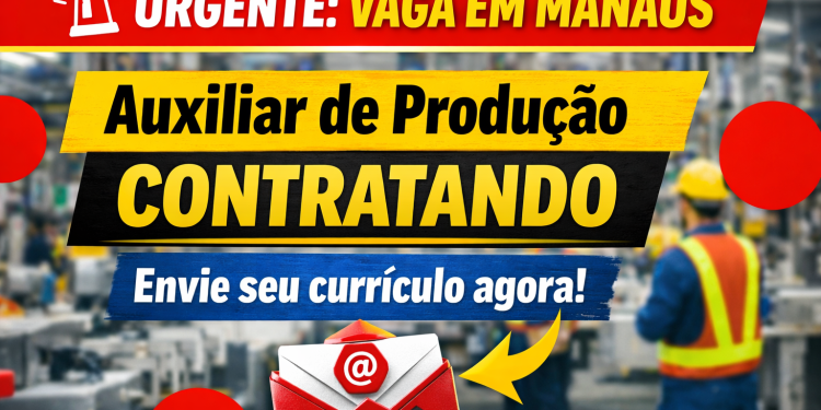 Vaga de Emprego em Manaus: Auxiliar de Produção – Saiba Como Conseguir Essa Oportunidade Hoje