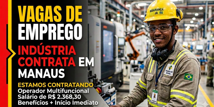 Estamos Contratando Operador Multifuncional em Manaus: Veja Salário, Benefícios e Como Enviar Currículo Agora
