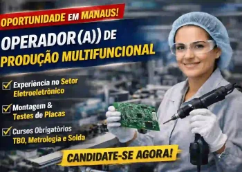 Operador de Produção em Manaus: empresa abre vaga no setor eletroeletrônico