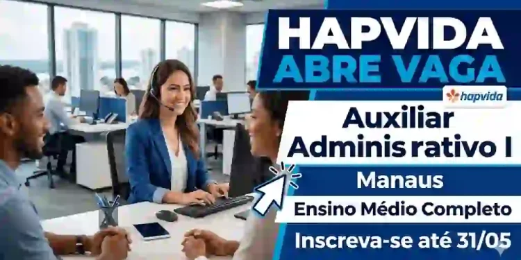 Hapvida abre vaga de Auxiliar Administrativo em Manaus