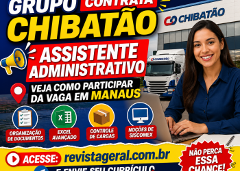 Grupo Chibatão contrata Assistente Administrativo: veja como participar da vaga em Manaus