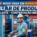 Auxiliar de Produção em Manaus (Zona Leste) – Vaga com Benefícios + Como se Candidatar