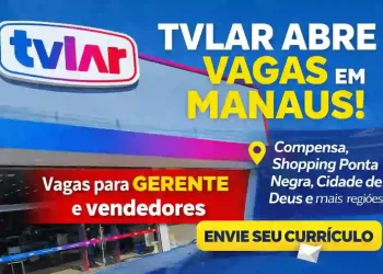 TVLar abre vagas em Manaus para gerente e vendedores: veja como enviar currículo