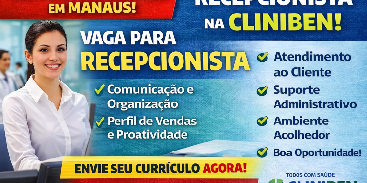 Vaga de Emprego em Manaus: Recepcionista na CliniBen – Veja Como Conseguir Sua Oportunidade!