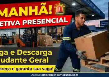 Seletiva Presencial em Manaus abre vagas para Carga e Descarga e Ajudante Geral – Amanhã (16/04)