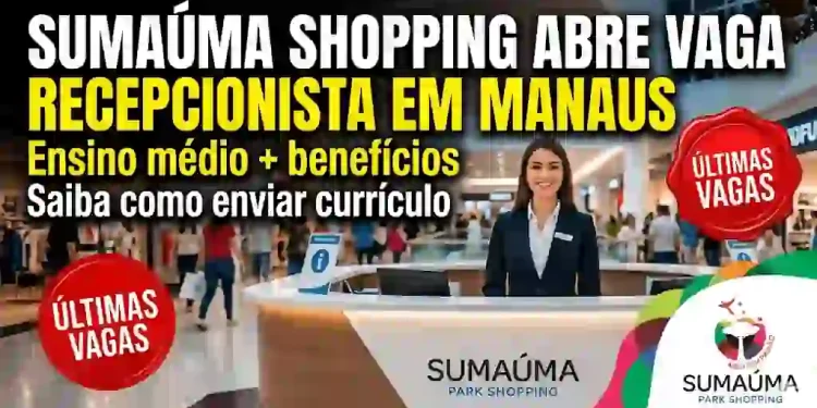 Sumaúma Shopping abre vaga para Recepcionista em Manaus