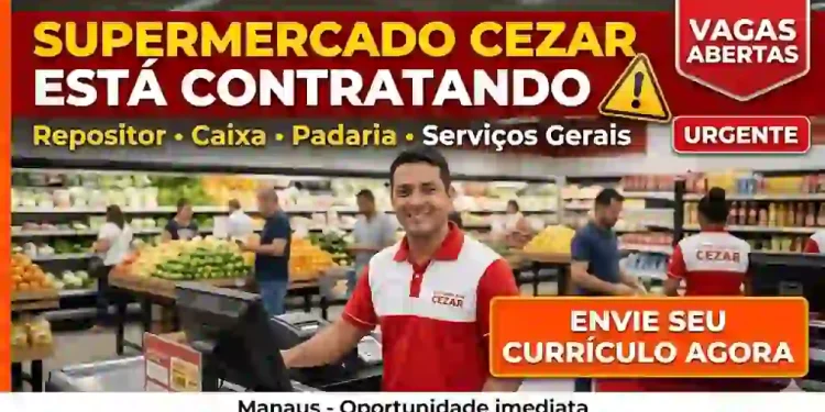 Supermercado Cezar abre vagas em Manaus: Repositor, Caixa e mais