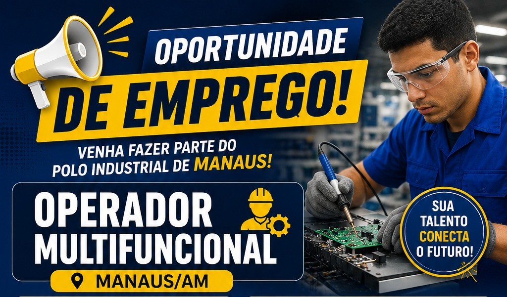 Vagas no Polo Industrial de Manaus: oportunidades para Montador Multifuncional e Operador Multifuncional com excelentes benefícios