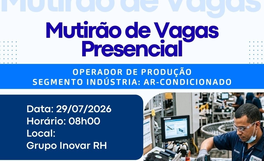 Mutirão de Vagas Presencial oferece oportunidade para Operador de Produção no setor de Ar-Condicionado em Manaus