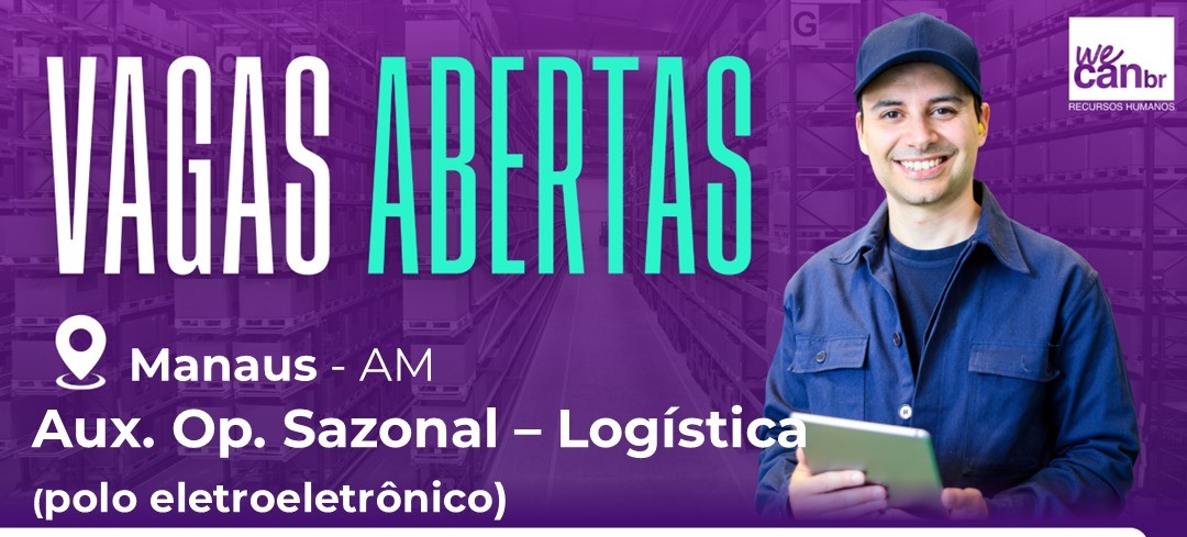 We Can BR abre vagas em Manaus para Auxiliar de Operação Sazonal