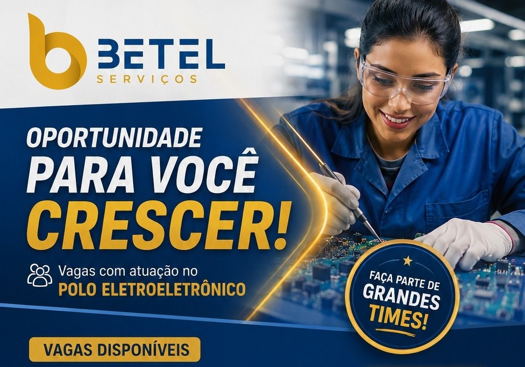 Betel Serviços abre vagas para Produção, Qualidade, Logística e SMD no Polo Industrial de Manaus